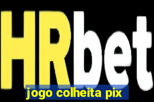 jogo colheita pix